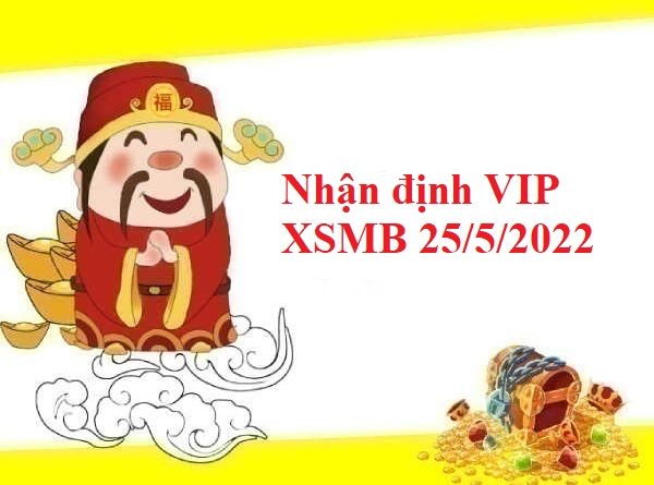 Nhận định VIP KQXSMB 25/5/2022