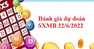 Đánh giá dự đoán SXMB 22/6/2022