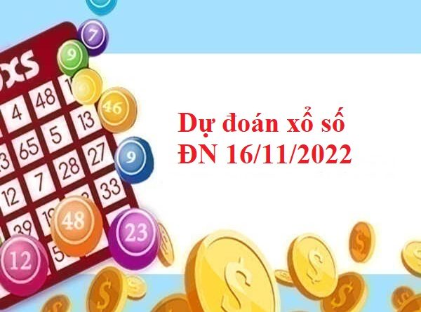 Dự đoán xổ số Đồng Nai 16/11/2022
