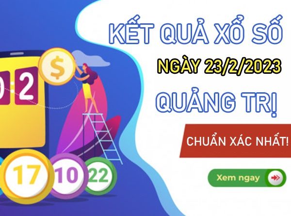 Nhận định XSQT 23/2/2023 chốt số đẹp tỷ lệ trúng cao