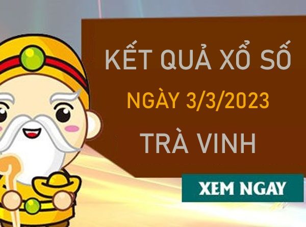 Nhận định XSTV 3/3/2023 thống kê cầu VIP đài Trà Vinh