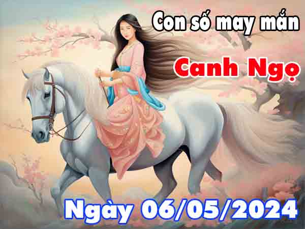 Thống kê con số may mắn tuổi Canh Ngọ ngày 6/5/2024