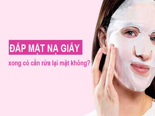 Sau khi tháo mặt nạ giấy, bạn không cần phải rửa mặt ngay