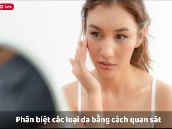 quan sát trực tiếp các đặc điểm trên bề mặt da giúp xác định loại da chuẩn