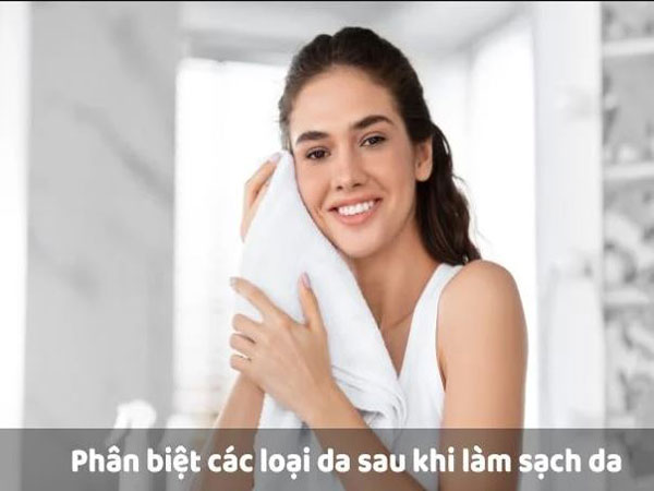 Sau khi làm sach da bạn có thể dễ dàng xác định da thuộc loại nào