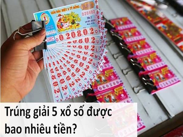 Giải 5 vé số được bao nhiêu tiền?